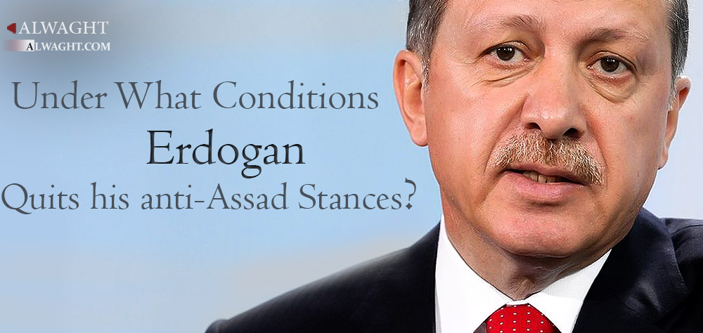 Under What Conditions Erdogan  Quits His Anti-Assad Stances?