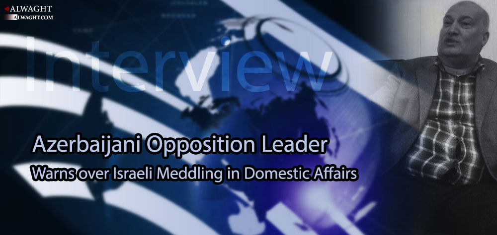 Azerbaijani Opposition Leader Warns over Israeli Meddling in Domestic Affairs