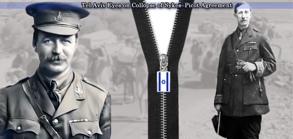 Sykes-Picot Agreement Wavers; Tel Aviv Eyes on Its Full Collapse